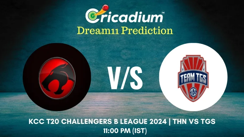 THN vs TGS Dream11 Prediction 15th T20I of KCC T20 Challengers B League 2024-25