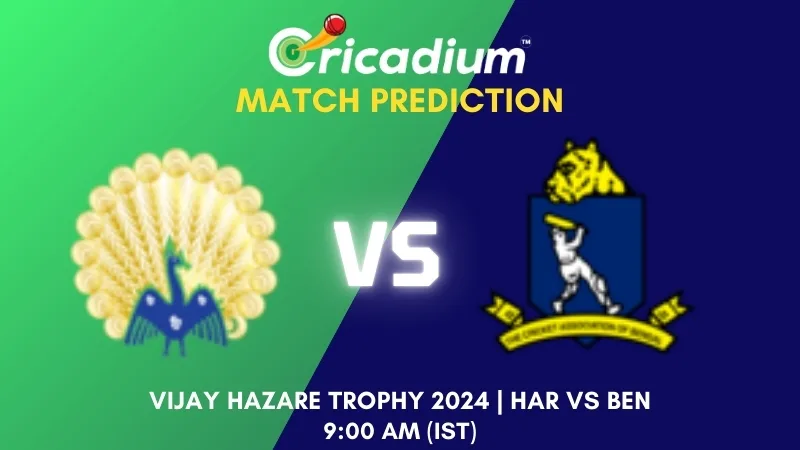 Vijay Hazare Trophy 2024-25 1st Preliminary quarter final HAR vs BEN Match Prediction