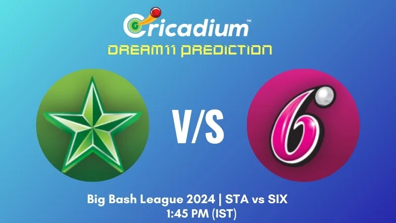 STA vs SIX Dream11 Prediction Match 28 of BBL 2024-25