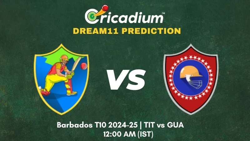 TIT vs GUA Dream11 Prediction Match 30 of Barbados T10 2024-25