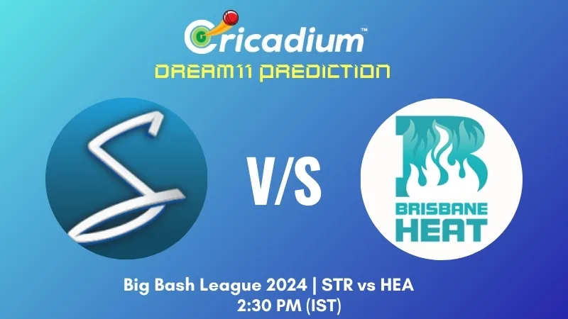 STR vs HEA Dream11 Prediction Match 31 of BBL 2024-25