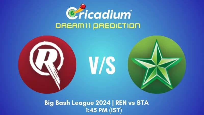 REN vs STA Dream11 Prediction Match 32 of BBL 2024-25